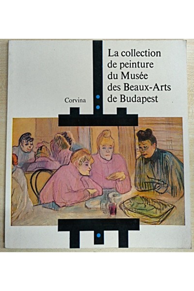 La collection de peinture du Musee des Beaux-Arts de Budapest